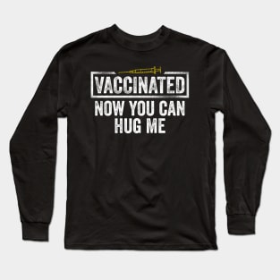 Vaccinated Now You Can Hug Me Long Sleeve T-Shirt